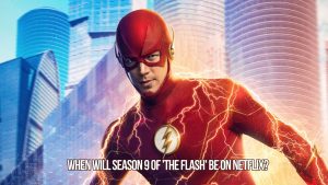 Flash Season 9 Netflix Release Date Unveiled