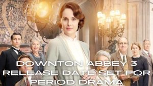 Downton-Abbey-3-Highly-Anticipated-Release-Date-Revealed