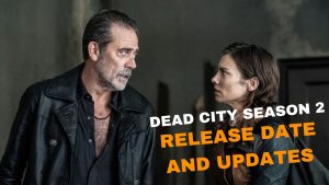 Dead City Season 2 Hints and Predications to Keep Fans on the Edge