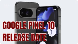 Google Pixel 10 Exciting Release Date Revealed