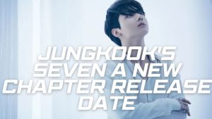 Jungkook Seven A New Chapter release date