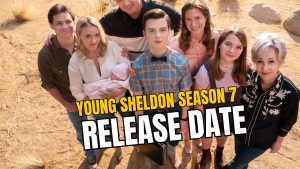 Young Sheldon Season 7: Highly Anticipated Release Date Revealed