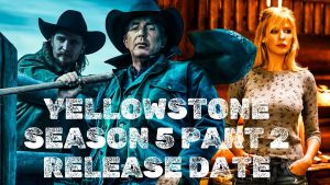 Yellowstone Season 5 Part 2 Release Date