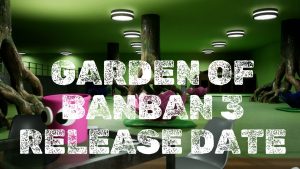 Garden of Banban 3 Release Date