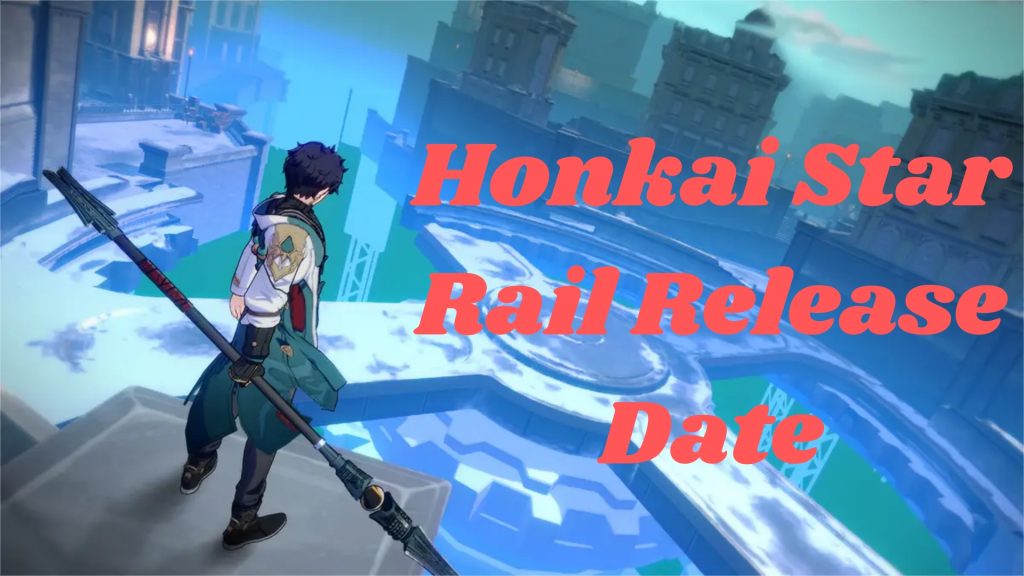 Honkai Star Rail Release Date