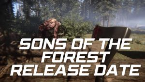 Sons of the Forest Release Date