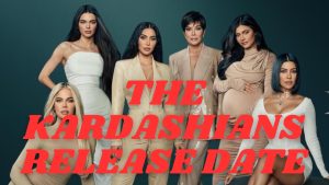 The Kardashians Release Date