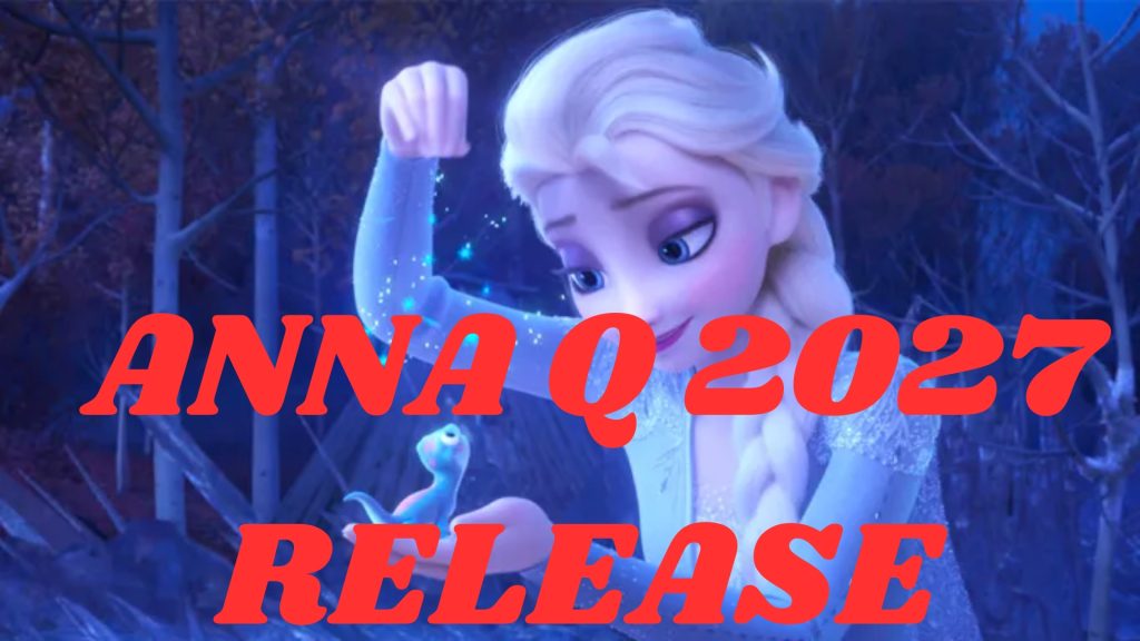 Anna Q 2027 Release Date