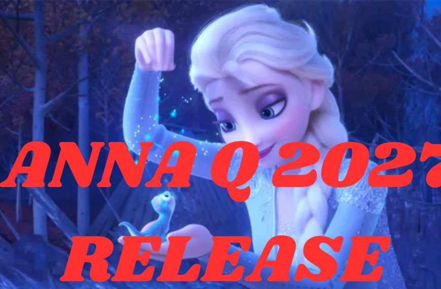 Anna Q 2027 Release Date